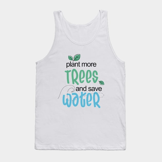 plant more Trees and save Water Environmental Tank Top by Maha-H